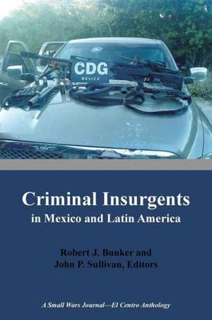 Criminal Insurgents in Mexico and Latin America de Robert Bunker