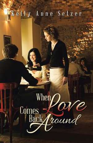 When Love Comes Back Around de Kelly Anne Setzer