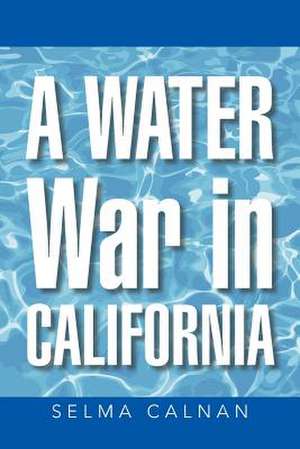 A Water War in California de Selma Calnan