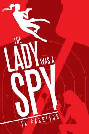 The Lady Was a Spy de Tr Garrison