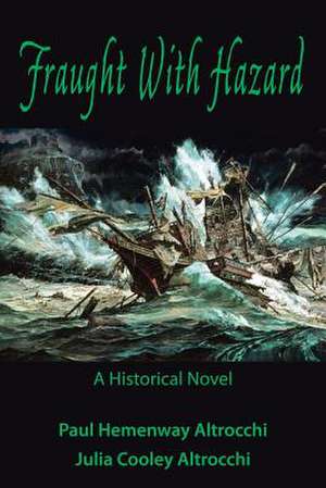 Fraught with Hazard: The Heroic Saga of Shipwrecked Armada Survivors in Ireland de Paul &. Julia Cooley Altrocchi