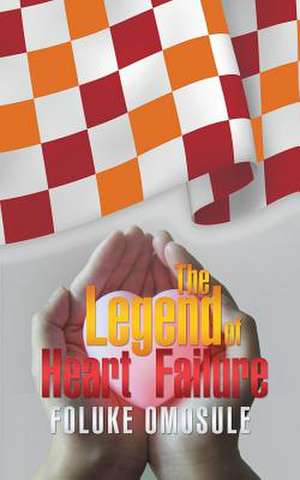 The Legend of Heart Failure de Foluke Omosule