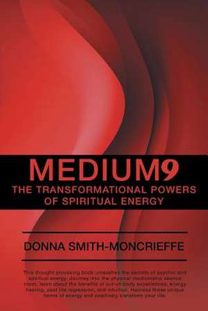 Medium9: The Transformational Powers of Spiritual Energy de Donna Smith-Moncrieffe