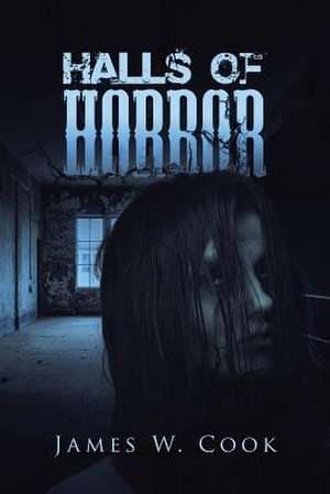 Halls of Horror: A Compilation of Short Stories de James W. Cook