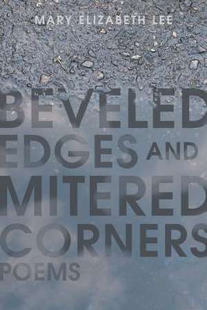 Beveled Edges and Mitered Corners de Mary Elizabeth Lee