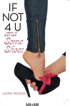 If Not 4 U and Some Shoes de Laurie Nenson