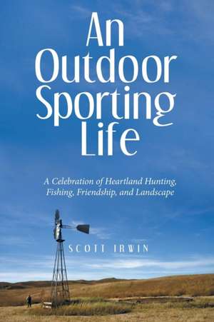 An Outdoor Sporting Life de Scott Irwin