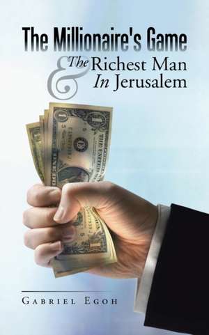 The Millionaire's Game & the Richest Man in Jerusalem de Gabriel Egoh