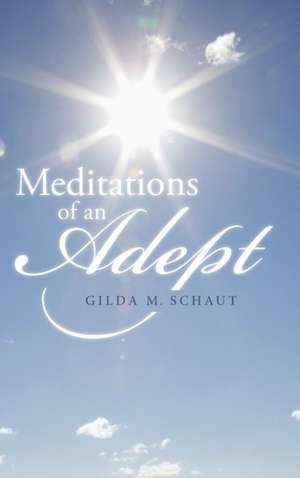 Meditations of an Adept de Gilda M. Schaut