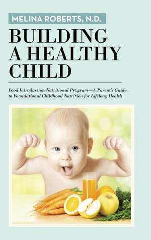 Building a Healthy Child de N. D. Melina Roberts