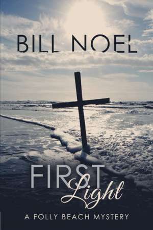 First Light: A Folly Beach Mystery de Bill Noel