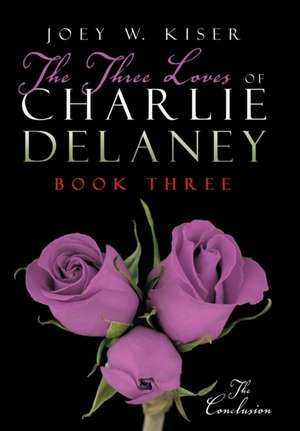 The Three Loves of Charlie Delaney de Joey W. Kiser