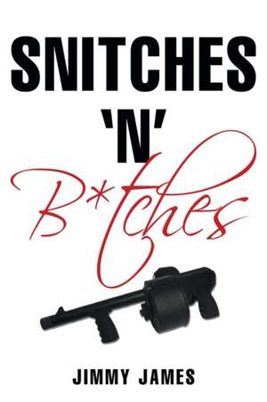 Snitches 'n' B*tches de Jimmy James
