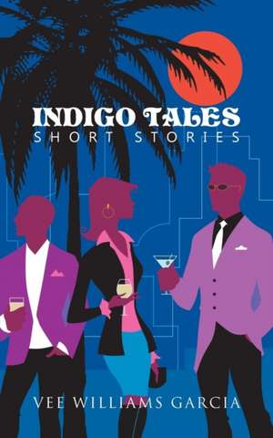 Indigo Tales: Short Stories de Vee Williams Garcia