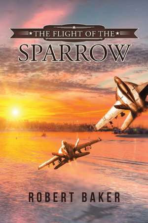 The Flight of the Sparrow de Robert Baker