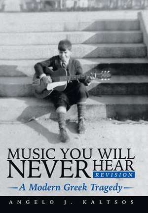 Music You Will Never Hear de Angelo J. Kaltsos