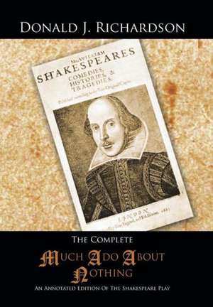 The Complete Much ADO about Nothing de Donald J Richardson