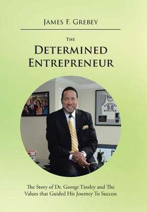 The Determined Entrepreneur de James F Grebey
