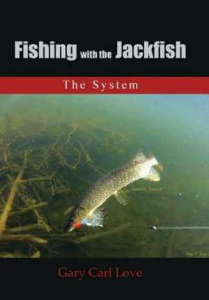 Fishing with the Jackfish de Gary Carl Love