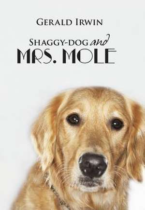 Shaggy-Dog and Mrs. Mole de Gerald Irwin