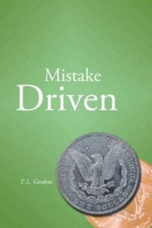 Mistake Driven: The Basis of Loving Life de T. L. Gardens