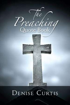 The Preaching Quote Book de Denise Curtis