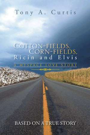 Cotton-Fields, Corn-Fields, Ricin and Elvis de Tony a Curtis