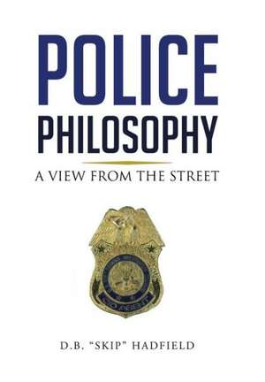 Police Philosophy de D B Skip Hadfield