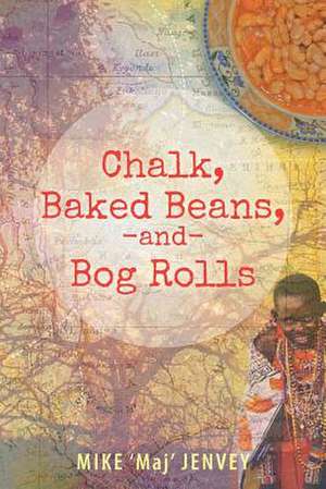 Chalk, Baked Beans, and Bog Rolls de Mike 'Maj' Jenvey