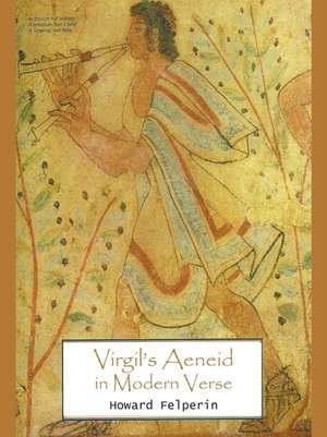 Virgil's Aeneid in Modern Verse de Howard Felperin