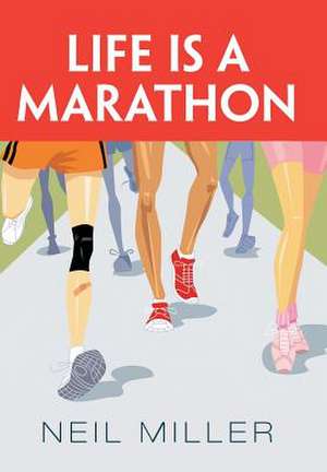 Life Is a Marathon de Neil Miller
