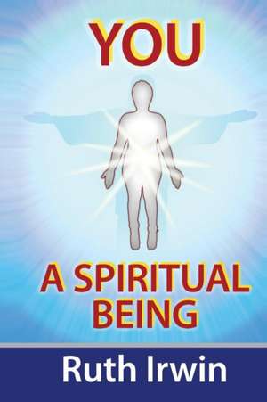 You a Spiritual Being de Ruth Irwin