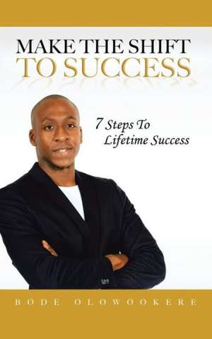 Make the Shift to Success de Bode Olowookere