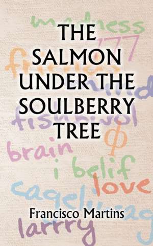 The Salmon Under the Soulberry Tree de Francisco Martins