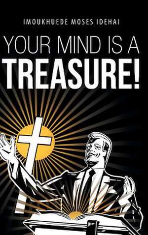 Your Mind Is a Treasure! de Imoukhuede Moses Idehai