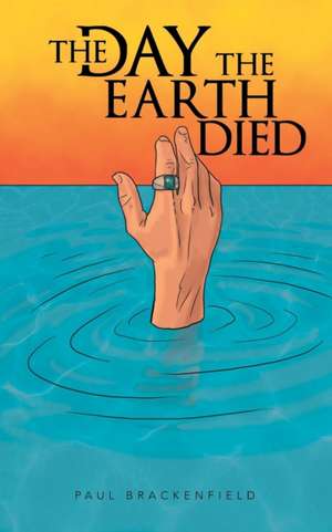 The Day the Earth Died de Paul Brackenfield