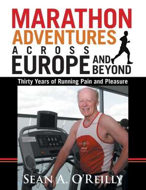 Marathon Adventures Across Europe and Beyond de Sean a. O'Reilly