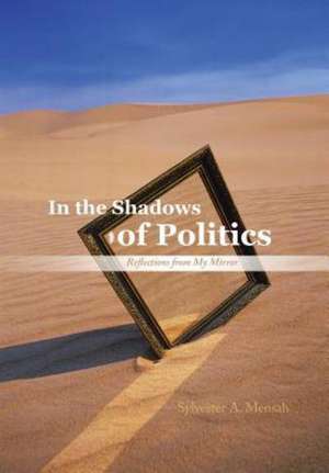 In the Shadows of Politics de Sylvester A. Mensah