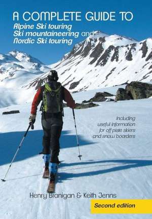 A Complete Guide to Alpine Ski Touring Ski Mountaineering and Nordic Ski Touring de Henry Branigan