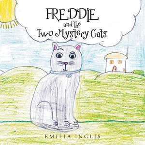 Freddie and the Two Mystery Cats de Emilia Inglis