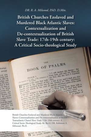 British Churches Enslaved and Murdered Black Atlantic Slaves de R. a. Milwood D. Min