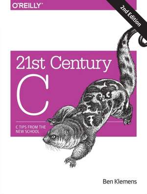 21st Century C: C Tips from the New School de Ben Klemens