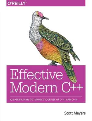 Effective Modern C++: 42 Specific Ways to Improve Your Use of C++11 and C++14 de Scott Meyers