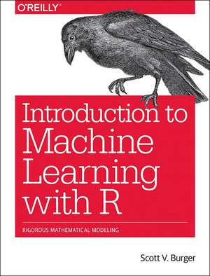 Introduction to Machine Learning with R de Scott Burger