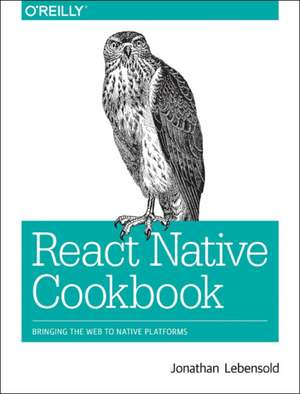 React Native Cookbook de Jonathan Lebensold