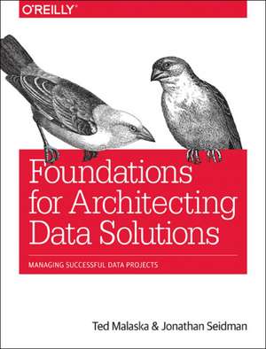 Foundations for Architecting Data Solutions de Ted Malaska