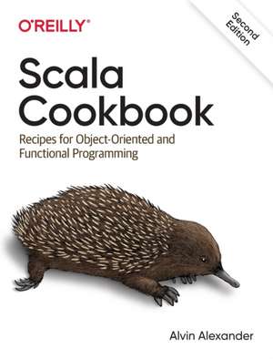 Scala Cookbook: Recipes for Object-Oriented and Functional Programming de Alvin Alexander