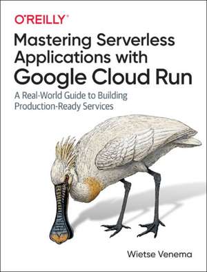 Building Serverless Applications with Google Cloud Run de Wietse Venema