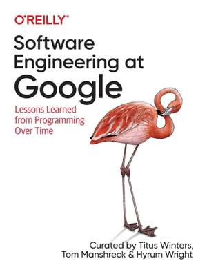 Software Engineering at Google: Lessons Learned from Programming Over Time de Titus Winters