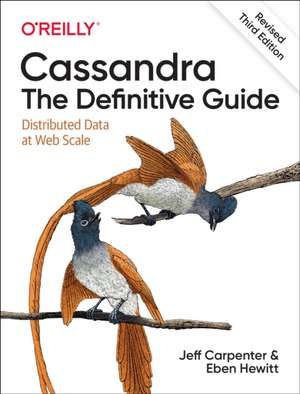 Cassandra: The Definitive Guide, (Revised) Third Edition de Jeff Carpenter